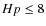 ${Hp} \le 8$