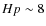 $Hp\sim8$