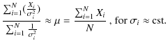$\displaystyle \frac{\sum_{i=1}^{N} (\frac{X_{i}}{\sigma_{i}^2}) }{\sum_{i=1}^{N...
... = \frac{\sum_{i=1}^{N} X_{i} }{N} \mbox{ , for $\sigma_{i}\approx$\space cst}.$