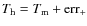 $T_{\rm h}=T_{\rm m}+{\rm err}_{+}$