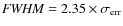 ${\it FWHM}=2.35\times \sigma_{\rm err}$