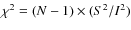 $\chi^2=(N-1)\times(S^2/I^2)$