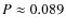 $P\approx0.089$