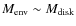 $M_{\rm env} \sim M_{\rm disk}$