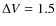 $\Delta V=1.5$