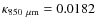 $\kappa_{850~ \mu{\rm m}} = 0.0182$