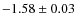 $-1.58\pm 0.03$