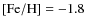 $[{\rm Fe/H}]=-1.8$