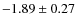 $-1.89\pm0.27$
