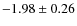 $-1.98\pm0.26$