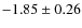 $-1.85\pm0.26$
