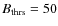 $B_{{\rm thrs}} =
50$