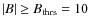 $\vert B \vert\ge B_{{\rm thrs}}=10$
