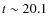 $t\sim 20.1$