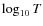 $\log_{10} T$