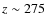 $z\sim275$