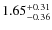 $1.65^{\rm +0.31}_{-0.36}$