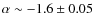 $\alpha \sim -1.6 \pm
0.05$
