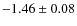 $-1.46 \pm 0.08$