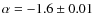 $\alpha = -1.6 \pm 0.01$
