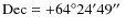${\rm Dec} = +64^{\circ}24^{\prime}49\hbox{$^{\prime\prime}$ }$