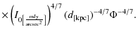 $\displaystyle \times \left( I_{0\left[\frac{{\rm mJy}}{{\rm arcsec^2}}\right]}\right)^{4/7} (d_{[{\rm kpc}]})^{-4/7} \Phi^{-4/7}.$