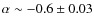 $\alpha \sim -0.6 \pm
0.03$