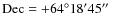${\rm Dec} = +64^{\circ}18^{\prime}45\hbox{$^{\prime\prime}$ }$