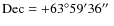 ${\rm Dec} = +63^{\circ}59^{\prime}36\hbox{$^{\prime\prime}$ }$