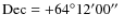 ${\rm Dec} = +64^{\circ }12^{\prime }00\hbox {$^{\prime \prime }$ }$