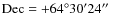 ${\rm Dec} =
+64^{\circ}30^{\prime}24{\hbox{$^{\prime\prime}$ }}$