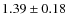 $1.39 \pm 0.18$