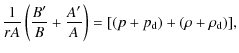 $\displaystyle \frac{1}{r A}\left(\frac{B'}{B} + \frac{A'}{A}\right) =
[(p+p_{\rm d})+(\rho+\rho_{\rm d})],$