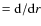$={\rm d}/{\rm d}r$