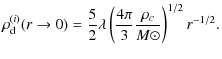 $\displaystyle \rho_{\rm d}^{(i)}(r\rightarrow 0)=
\frac{5}{2}\lambda\left(\frac{4\pi}{3}\frac{\rho_c}{M\odot}\right)^{1/2}r^{-1/2}.$
