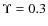 $\Upsilon=0.3$