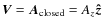 $\vec{V}=\vec{A}_{\rm closed}= A_z \vec{\hat{z}} $