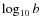$\log_{10} b$