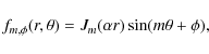 \begin{displaymath}
f_{m,\phi}(r,\theta) = J_m(\alpha r) \sin (m \theta + \phi) ,
\end{displaymath}