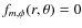 $f_{m,\phi}(r,\theta)=0$