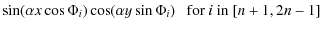$\displaystyle \sin(\alpha x \cos \Phi_i ) \cos(\alpha y \sin \Phi_i )
~~~ {\rm for~} i {\rm ~in~} [n+1,2n-1]$