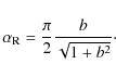 \begin{displaymath}
\alpha_{\rm R}= \frac{\pi}{2} \frac{b}{\sqrt{1+b^2}} \cdot
\end{displaymath}