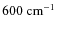 $600~{\rm cm^{-1}}$