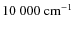 $10~000~{\rm cm^{-1}}$