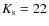 $K_{\rm s}=22$