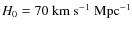 $H_0=70~\rm km~ s^{-1}\ Mpc^{-1}$