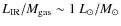$L_{\rm IR}/M_{\rm gas} \sim 1~L_{\odot}/M_{\odot}$