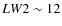 $LW2 \sim 12$