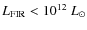 $L_{\rm FIR} < 10^{\rm 12}~L_{\odot}$