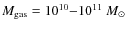 $M_{\rm gas} = 10^{10}{-}10^{11}~M_{\odot}$